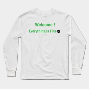 Welcome Everything Is Fine Long Sleeve T-Shirt